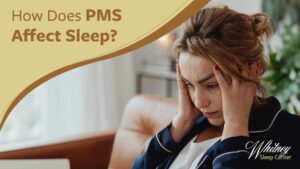 How Does PMS Affect Sleep?