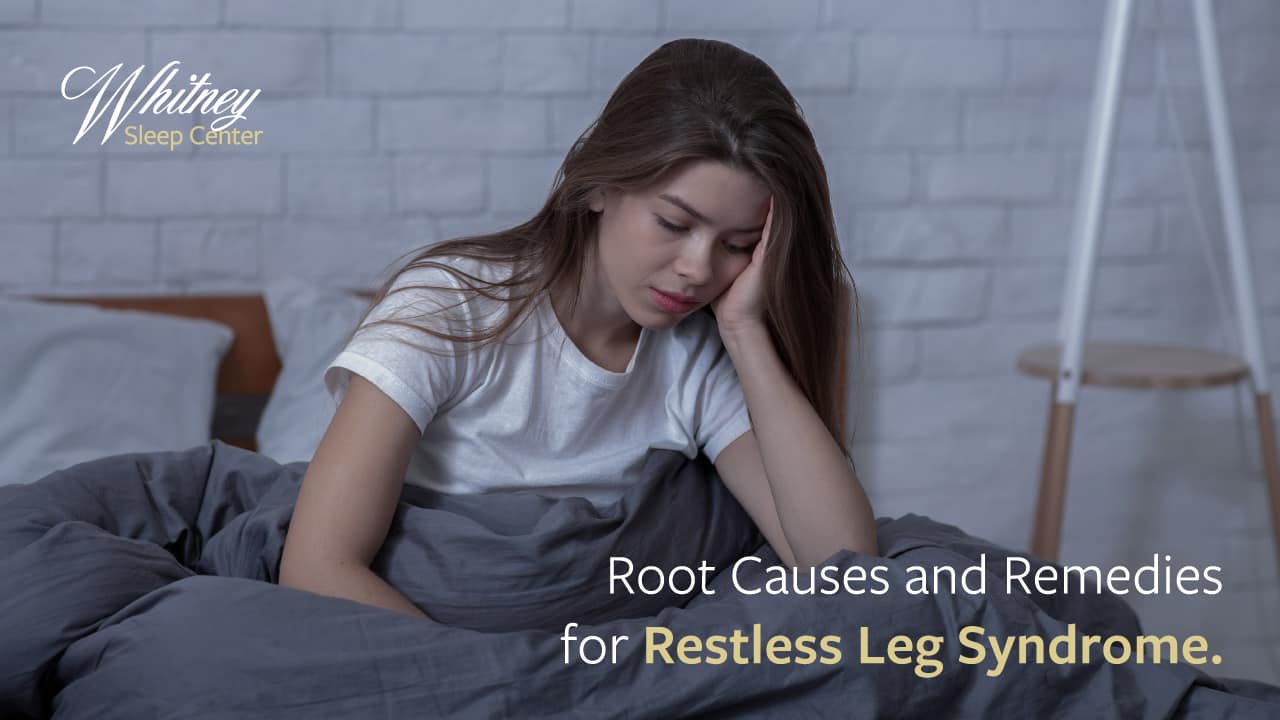 Causes and Remedies for Restless Leg Syndrome | Whitney Sleep Center